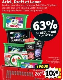 all-1  ariel  ariel  ariel, dreft et lenor  au choix parmi les pods de lessive ariel 10 ou 12 pièces, les pods pour lave-vaisselle dreft 12 pièces et unstoppables lenor 210 ou 224 grammes.  dre  jow u