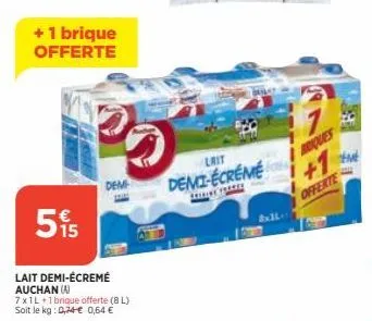 +1 brique offerte  515  lait demi-écremé auchan (a)  7x1l+1 brique offerte (8l) soit le kg: 0,74€ 0,64 €  po  lrit  demi-écréme  airing france  8x11  briques  offerte 