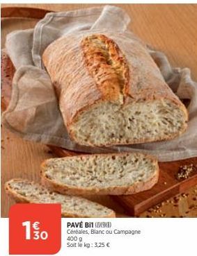 130  PAVÉ BI1 (29) Céréales, Blanc ou Campagne 400 g Soit le kg: 3,25 € 