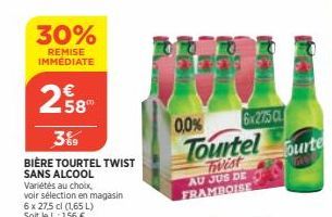 30%  REMISE IMMEDIATE  258"  3% BIÈRE TOURTEL TWIST SANS ALCOOL  Variétés au choix,  voir sélection en magasin  6 x 275 cl (1,65 L) Soit le L: 1,56 €  0,0%  Tourtel  Twist AU JUS DE FRAMBOISE  6x275 C