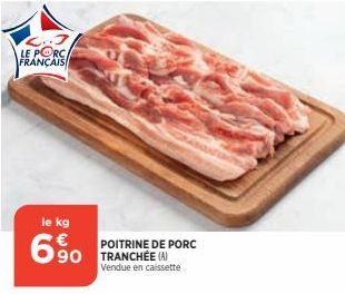 L..J LE PORC FRANÇAIS  le kg  6%  POITRINE DE PORC  Vendue en caissette 