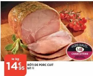 le kg €  1495  rôti de porc cuit  95 bil (a)  filiere qualite bin  charcuterie  gintelintas 