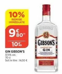 10%  remise immediate  80  10%  gin gibson's  37,5% vol.  70 d  soit le litre: 14,00 €  glosans  gibsons  london dry gin 