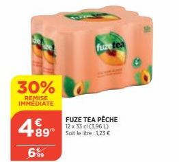 30%  REMISE IMMEDIATE  489  6%  fuze tea  FUZE TEA PÊCHE 12 x 33 cl (3.96 L) Soit le litre : 1,23 € 