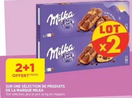 2+1  offert(13)(21)  milka  milka  sur une sélection de produits  de la marque milka  voir sélection, prix et prix au kg en magasin  lot  x2 