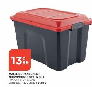 1399  MALLE DE RANGEMENT NOIR/ROUGE LOCKER 60 L Dim. 58 x 38,5 x 36,5 cm Existe aussi: 135 L vendu à 24,99 € 