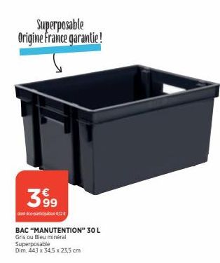 Superposable Origine France garantie!  399  dont co-participation 0.32€  BAC "MANUTENTION" 30 L  Gris ou Bleu minéral  Superposable  Dim. 44,3 x 34,5 x 23,5 cm 