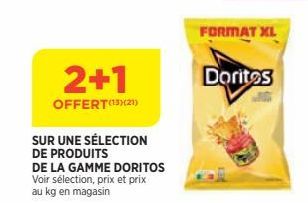 2+1  OFFERT(13)(21)  SUR UNE SÉLECTION DE PRODUITS  DE LA GAMME DORITOS Voir sélection, prix et prix au kg en magasin  FORMAT XL  Doritos 