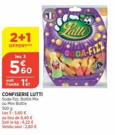 2+1  OFFERT les 3  560  soit  Punité 157  CONFISERIE LUTTI Soda-fizz, Bottle Mix ou Mini Bottle  300 g  Les 3:5,60 €  Latto  CIPAN  SODA-FIZZ 