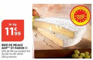 le kg  1199  BRIE DE MEAUX AOP** ST-FARON (A) 22% de MG sur produit fini Au lait cru de vache 230 g environ  ATION O  OK 