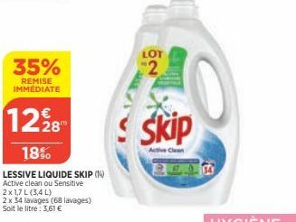 35%  REMISE IMMÉDIATE  1228  18%  LESSIVE LIQUIDE SKIP (14) Active clean ou Sensitive  2x 1,7L (3,4 L)  2 x 34 lavages (68 lavages) Soit le litre: 3,61 €  LOT  2  Skip  Clean 