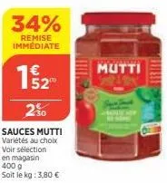 2%  sauces mutti variétés au choix voir sélection  en magasin 400 g  soit le kg: 3,80 €  34%  remise immédiate  mutti 