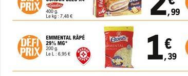 400 g  Le kg: 7,48   EMMENTAL RÂPÉ  DEFI 29% MG PRIX Le L:6.95  200 g  Anem  REPER  CROISES  MENTAL  RANCAN  1,99  ,39