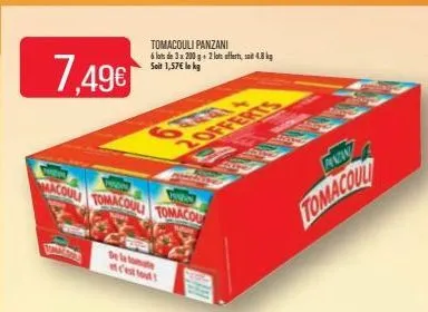 7.49€  macoul tomacoul tomacou  acest tod  tomacouli panzani  6 lots de 3 x 200 g + 2 lots offerts, soit 4.8 kg soit 1,57€ la kg  monds  1  anw  tomacout 