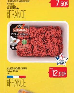 Soit 11,37€ lokg  FRANCE  For  1 kg  CHARAL Prêt a Cuisiner  VIANDE HACHÉE CHARAL  20% MG  FRANCE  LE KG  7,50€  VIANDE BOVINE FRANCAISE  12,90€  