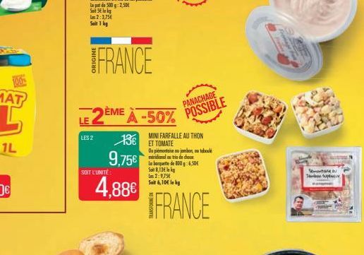 In pot de 500g: 2,50€  Sot S  Soit 1 kg  LES 2  2:3,75€  FRANCE  SOIT L'UNITÉ  EME A -50% POSSIBLE  PANACHAGE  13€  9,75€  4,88€  MINI FARFALLE AU THON ET TOMATE  Ou piemontaise ou jambon, tabl meridi