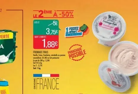 le 2e ème à -50%  les 2  soit l'unité  fromage frais  vanille, fraise, framboise, mille pe  % mg au lait pasteuri  in pot de 500g: 2,50€  sot s  soit 1 kg  2:3,75€  5€  3,75€  1.88€  france  freez  we