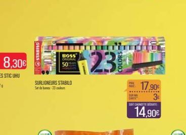 8,30€  STABILO  SURLIGNEURS STABILO Set de -25  BOSS ORKINAL  50  23  n'intic  COLORS  PAD  SUMA CARTE  17,90€  3e  SOT CAUNTEDENTE  14,90€ 