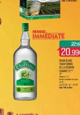 remise  g  charrollo  immediate  22,99€  20,99€  rhum blanc traditionnel de la réunion  charrette**  40  no 1,51 remiseimmiten de 2€  22,99e-25-20,99€ sait 14€ le litre 