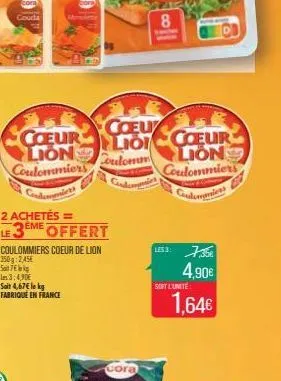 couda  2 achetés ==  le 3eme  offert coulommiers coeur de lion 350g: 2,45 s7kg lms 3:4,90€ soit 4,67€ le kg fabrique en france  coeu coeur le coeur lioi lion coulommiers  coulomm  lion coulommiers  8 