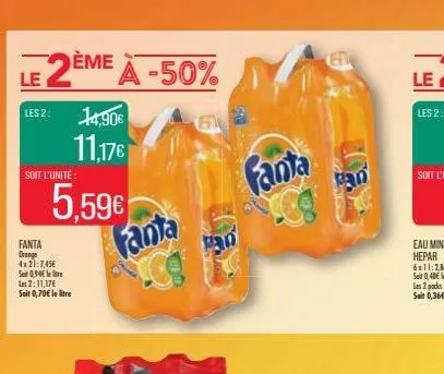 le  2ème à -50%  14,90€ 11,17€  les 2:  soit l'unité  5.59€  fanta orange 4x21:7,45€ sot 0,90 lei  le 2:11,176 soit 0,70€ le litre  fanta  67  pan  fanta  an  