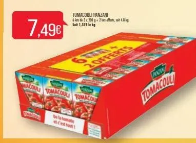 7.49  de la tomate et c'est to  macoul tomacoul tomacou  tomacouli panzani  6 lots de 3 x 200 g + 2 lots offerts, st 4.8 kg soit 1,57 le kg  rivin  tomacoult