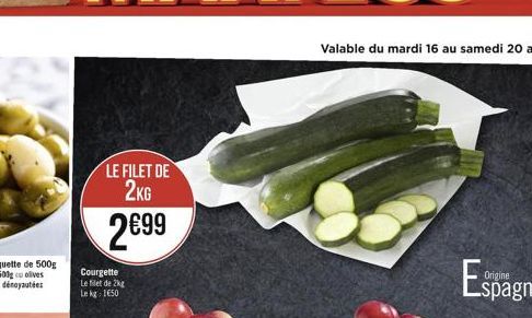 LE FILET DE 2KG  299  Courgette  Le filet de 2kg Le kg 1650  Valable du mardi 16 au samedi 20 août