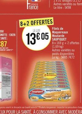 Fabri  Trance  8+2 OFFERTES LELOT  13605  8 stes 20FFERTES  Filets de Maquereaux Moutarde SAUPIQUET  8 x 169 g + 2 offertes (1,69 kg) Autres variétés ou  poids disponibles  Le kg: 965 772  Saupiquet