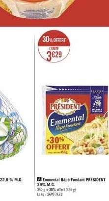 30% OFFERT  L'UNITE  329  PRESIDENT  Emmental  Ripe Fondant  +30% OFFERT  A Emmental Rapé Fondant PRESIDENT 29% M.G.  350 g + 30% offert (455 g)  Le kg: 960 7623  ENCORE