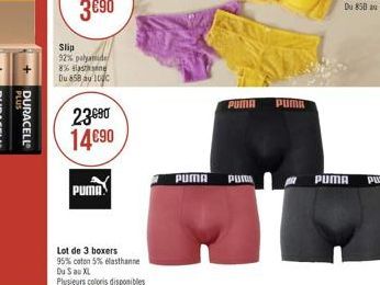 PLUS  DURACELL  Slip  92% polyamide 8% an Du 858 au 1000  23090 1490  PUMA  Lot de 3 boxers  95% coton 5% elasthanne Du S au XL  Plusieurs coloris disponibles  PUMA  PUMA Pum  PUMA  PUMA