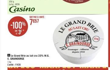 -100% 3E?  SOIT PAR 3 L'UNITÉ  7857  GRAN AU LAIT  LE  CRU  EGRAINDORGE  Fromager- Afflineur depuis 1910  BRIE  (1kg)