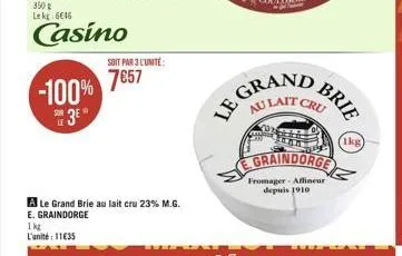 -100% 3e?  soit par 3 l'unité  7857  gran au lait  le  cru  egraindorge  fromager- afflineur depuis 1910  brie  (1kg)