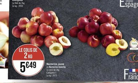 LE COLIS DE 2 KG  549  Nectarine jaune ou Nectarine blanche Le colis de 2kg  Catégorie 1 Lokg: 275  Warn