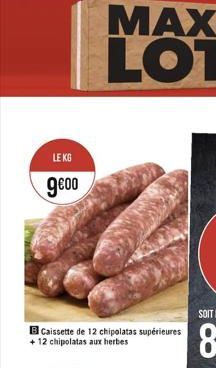 LE KG  9?00  Caissette de 12 chipolatas supérieures 12 chipolatas aux herbes