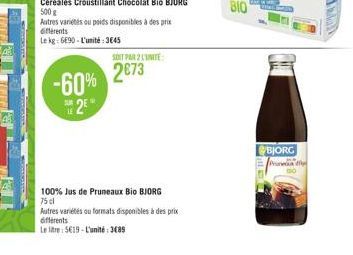 Autres variétés ou poids disponibles à des prix différents  Le kg: 6E90-L'unité: 3645  SOIT PAR 2 L'UNITÉ  2073 -60%  SUN  2E*  100% Jus de Pruneaux Bio BJORG 75 cl  Autres variétés au formats disponi