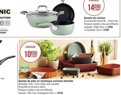 A PARTIR DE  10 50  L'UNITE  SINCERE 200  Gamme de cuisson  En aluminium presse AA - Coloris vert Plusieurs produits à des prix différents Exemples: Poèle 20cm à 1490 ou Casserole 16cm à 15490