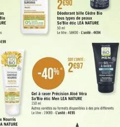 surgras  soit l'unite:  297  -40%  gel à raser précision aloe vera so'bio étic men lea nature  déodorant bille cèdre bio tous types de peaux so'bio étic lea nature 50 ml  le litre: 58600-l'unité: 48