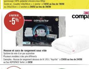 A PARTIR DE  -5%"  Existe en: Couette 140x200cm+1 oreiller à 14E92 au lieu de 1990 ou 240x220cm + 2 oreillers a 2992 au lieu de 3990  compactor  Housse et sacs de rangement sous vide  Système de vi