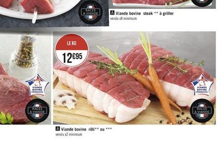 VIANDE SOVIE FRANCAISE  RACES LA VIANDE  LE KG  1295  RACES A VIANDE  A Viande bovine rôti** ou *** vendu x2 minimum  A Viande bovine steak ** à griller  vendu x8 minimum  VIANDE BOVI FRANCHISE  RACE