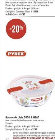 PYREX  HEM:  PYREX  Codi  Gamme de plats COOK & HEAT Avec couvercle plastique avec valve vapeur  En ver  Plusieurs produits à des prix différents Exemple: Plat rond 14cm à 7690