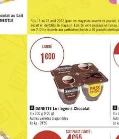 l'unite  1600  bade  a danette le liégeois chocolat 4x100 g (400 g)  autres variétés disponibles le kg: 2650  prix  choc