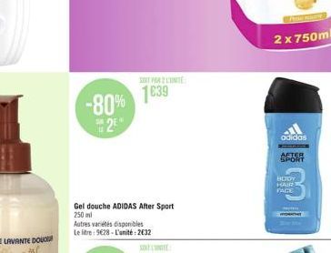 -80% 2  SONT PAR 2 LUNITE  1639  Gel douche ADIDAS After Sport 250 ml  Autres variétés disponibles Le litre: 928-L'unité: 232  2 x 750ml  adidas  AFTER SPORT  BODY HOUR FACE