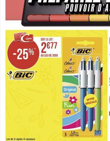 -25%*  carte  BIC  SOIT LE LOT:  277  AU LIEU DE 3669  Colours  Colours  Original  Fun  3  1,0  BIC  1  OFFRE SPECIALE