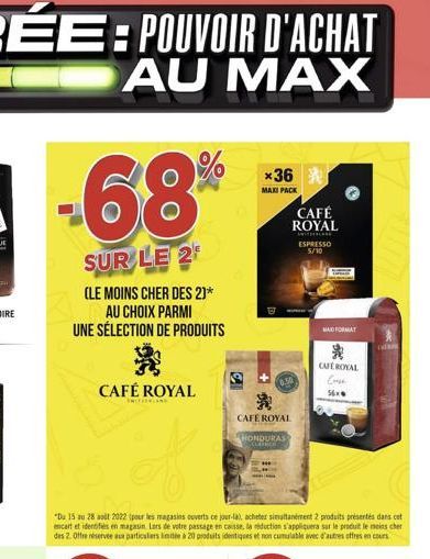 -68%  SUR LE 2  (LE MOINS CHER DES 2)* AU CHOIX PARMI UNE SÉLECTION DE PRODUITS  2  CAFÉ ROYAL  ANIVELALANG  "Du 15 au 28 al 2022 (pour les magasins ouverts ce jour-la), acheter simultanément 2 produi