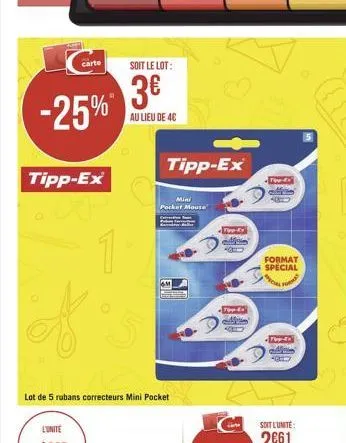 carte  -25%  tipp-ex  1  soit le lot:  3  au lieu de 4c  lot de 5 rubans correcteurs mini pocket  tipp-ex  mini pocket mouse  www.do  q  tom-ex  tipp-x  format special  apecial  for  -foy-do