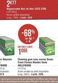 Mignonnette Noir de Noir COTE D'OR  24 (240 g)  Autres variétés disponibles Le kg 1750-L'unité: 420  -68%  2?  SOIT PAR 2 L'UNITE:  165  HOLLYWOOD  Chewing-gum sans sucres Green Fresh Parfum Menthe V