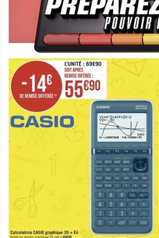 -14  DE REMISE DIFFÉRÉE  CASIO  1  Calculatrice CASIO graphique 35+ Eii Existe en version graphique 25+ellà 4990  L'UNITÉ : 6990 SOIT APRÈS REMISE DIFÉRÉE:  55690  CASIO  Y1-x3+4x2+2x-2  V2=  - T