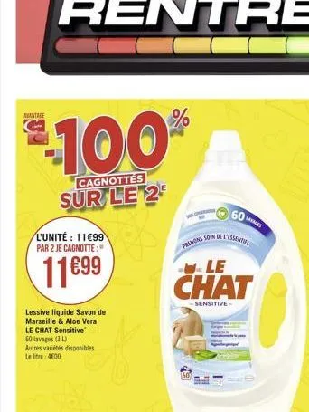 avantage  100  cagnottes  sur le 2  l'unité: 11699 par 2 je cagnotte:  11699  lessive liquide savon de marseille & aloe vera le chat sensitive 60 lavages (31) autres variétés disponibles le lit 4600