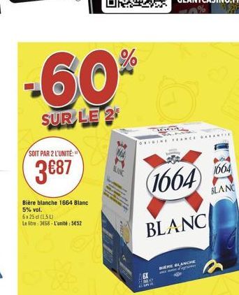 -60%  SUR LE 2  SOIT PAR 2 L'UNITÉ:  387  Bière blanche 1664 Blanc 5% vol. 6x25cl (1,5L) Letre: 3668-L'unité: 552  ARE  M  MANC  ORIGINE FRANCE GARANT  (1664)  BLANC  BIERE BLANCHE awteorme  1664 BL