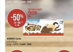 SOIT PAR 2 LUNITE  2699 -50%  AMILY PACK  2  Cards  KINDER Cards  x 10 (256) La kg: 15659-L'unité: 3499